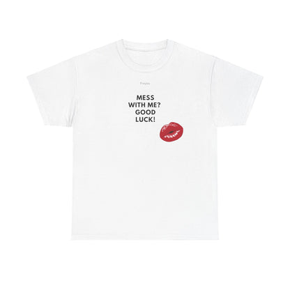 "Mess with Me? Good Luck!" Tee